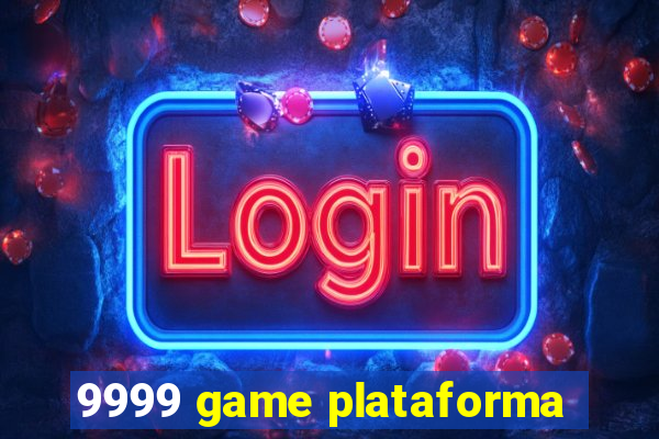 9999 game plataforma